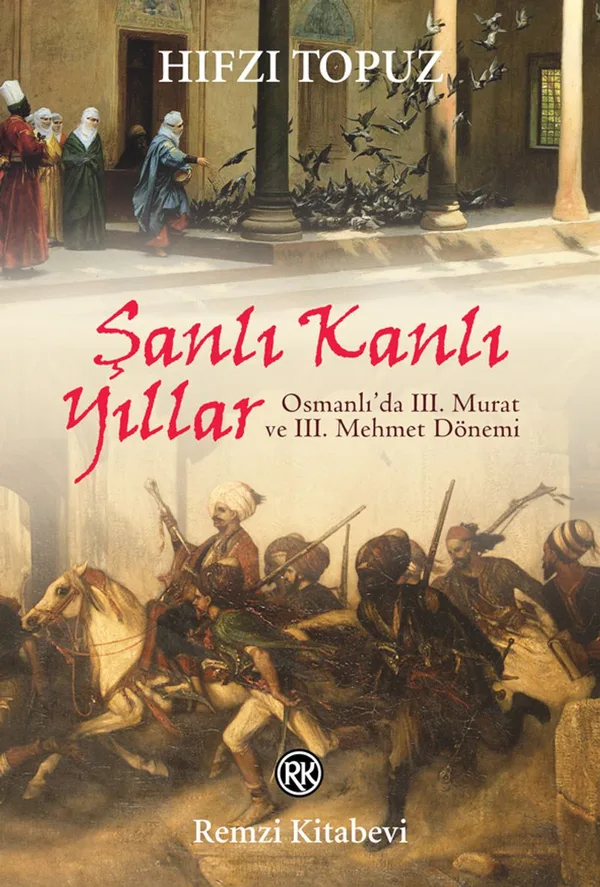 Şanlı Kanlı Yıllar Osmanlı'da III. Murat ve III. Mehmet Dönemi