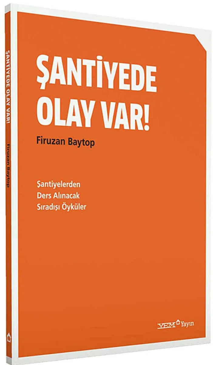 Şantiyede Olay Var Şantiyelerden Ders Alınacak Sıradışı Öyküler