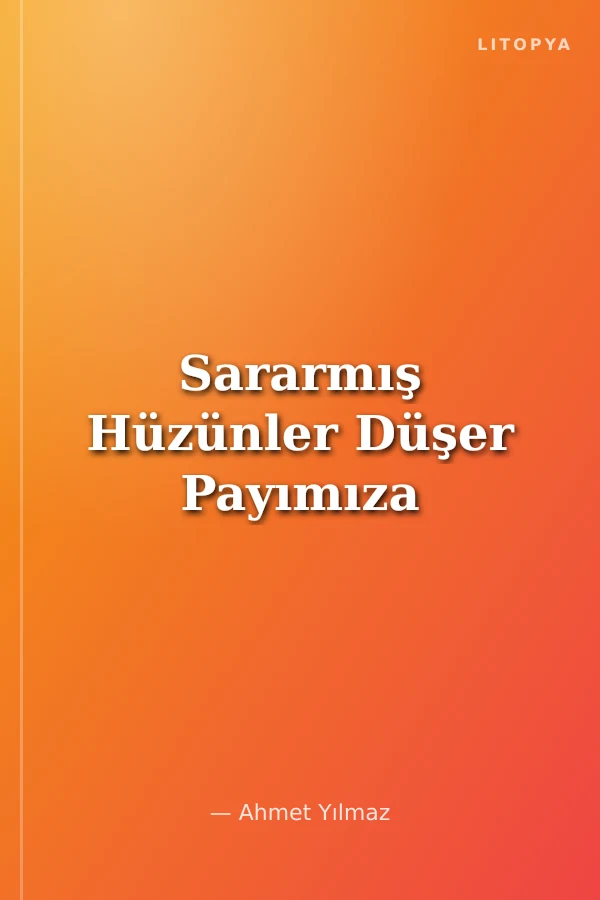 Sararmış Hüzünler Düşer Payımıza