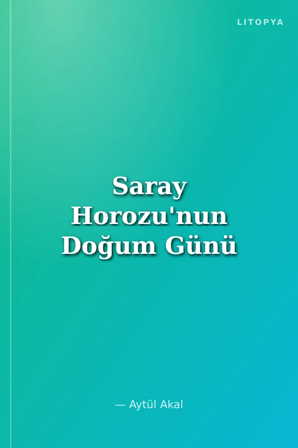 Saray Horozu'nun Doğum Günü