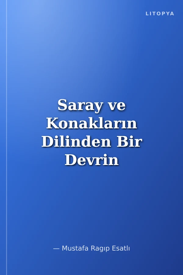 Saray ve Konakların Dilinden Bir Devrin Tarihi