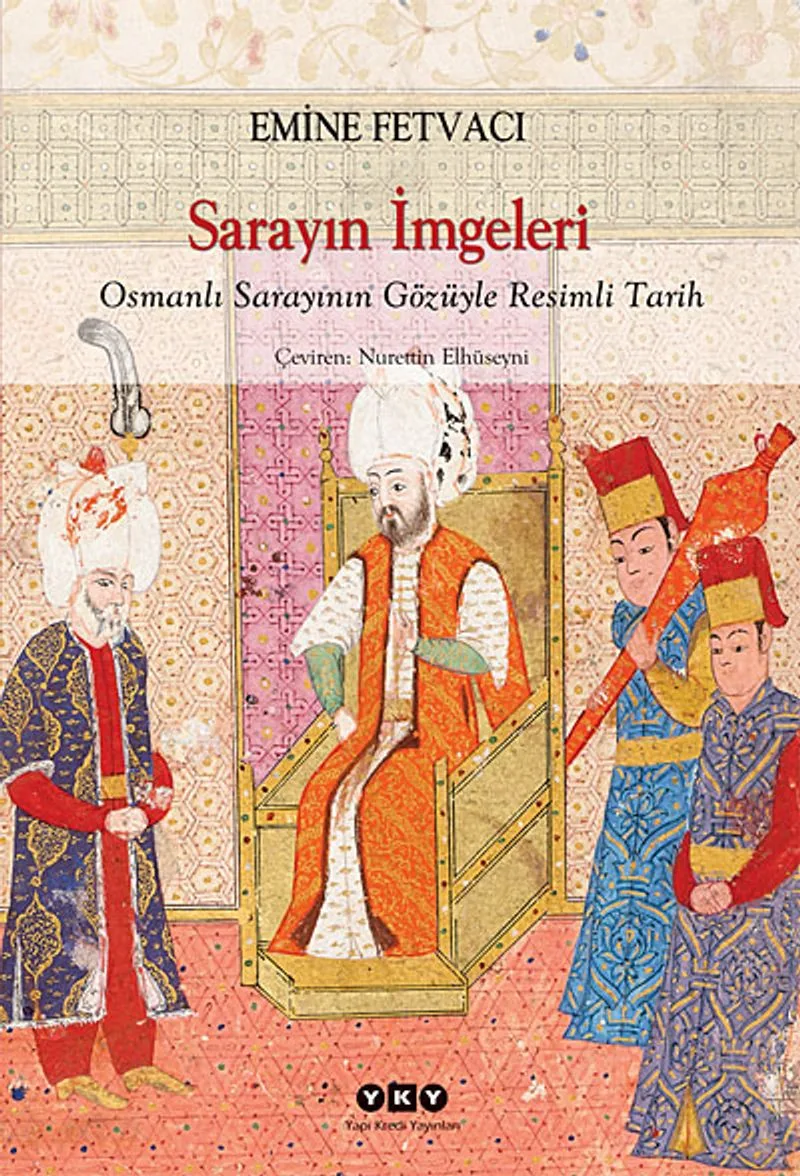 Sarayın İmgeleri Osmanlı Sarayının Gözüyle Resimli Tarih