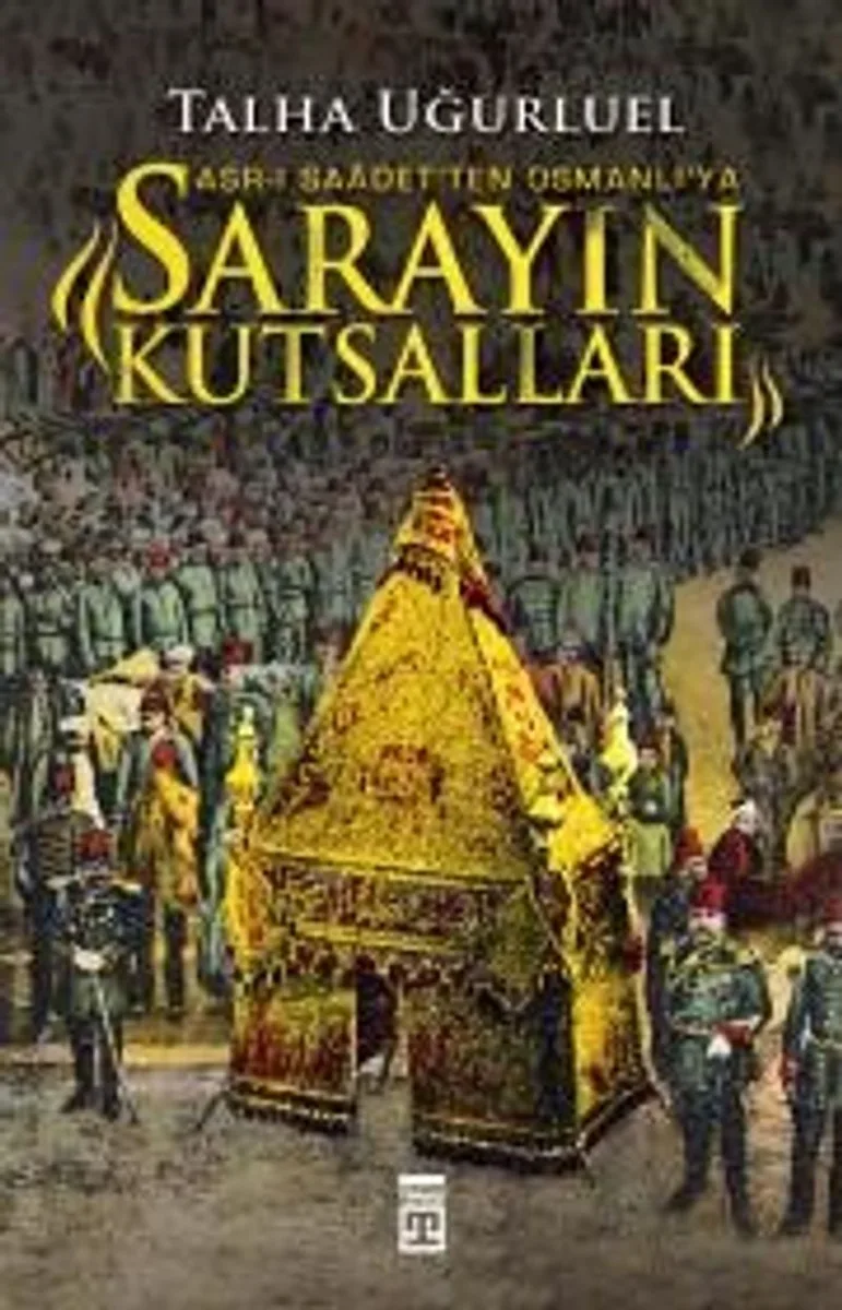 Sarayın Kutsalları Asr-ı Saadet'ten Osmanlı'ya