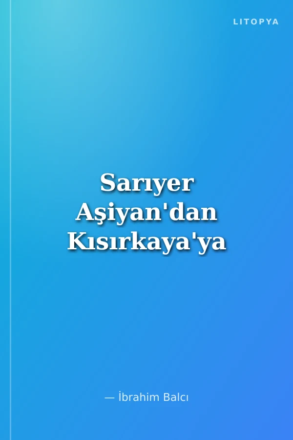 Sarıyer Aşiyan'dan Kısırkaya'ya