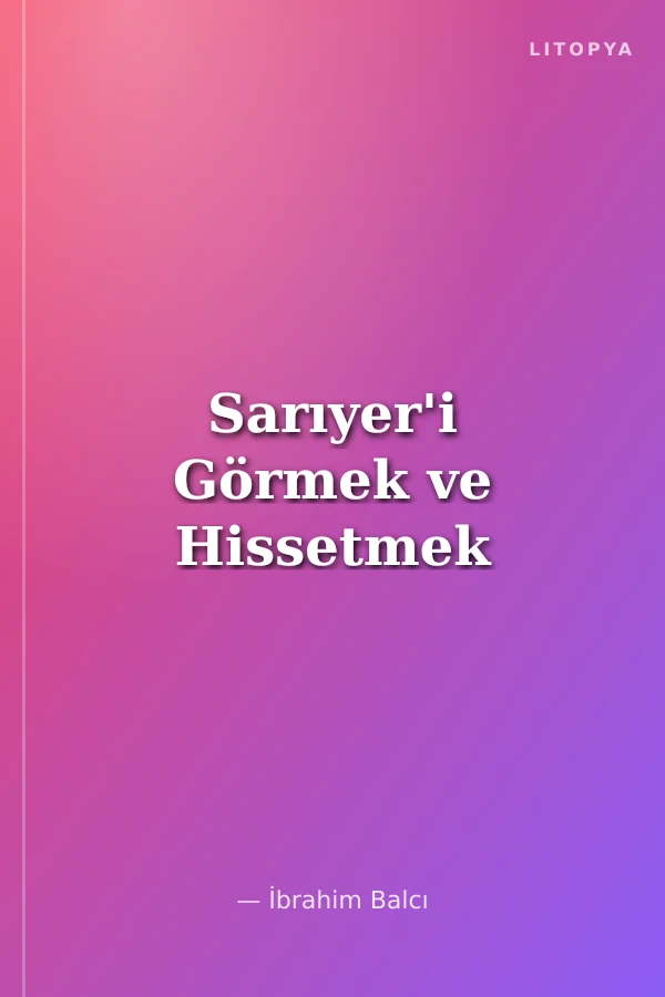 Sarıyer'i Görmek ve Hissetmek