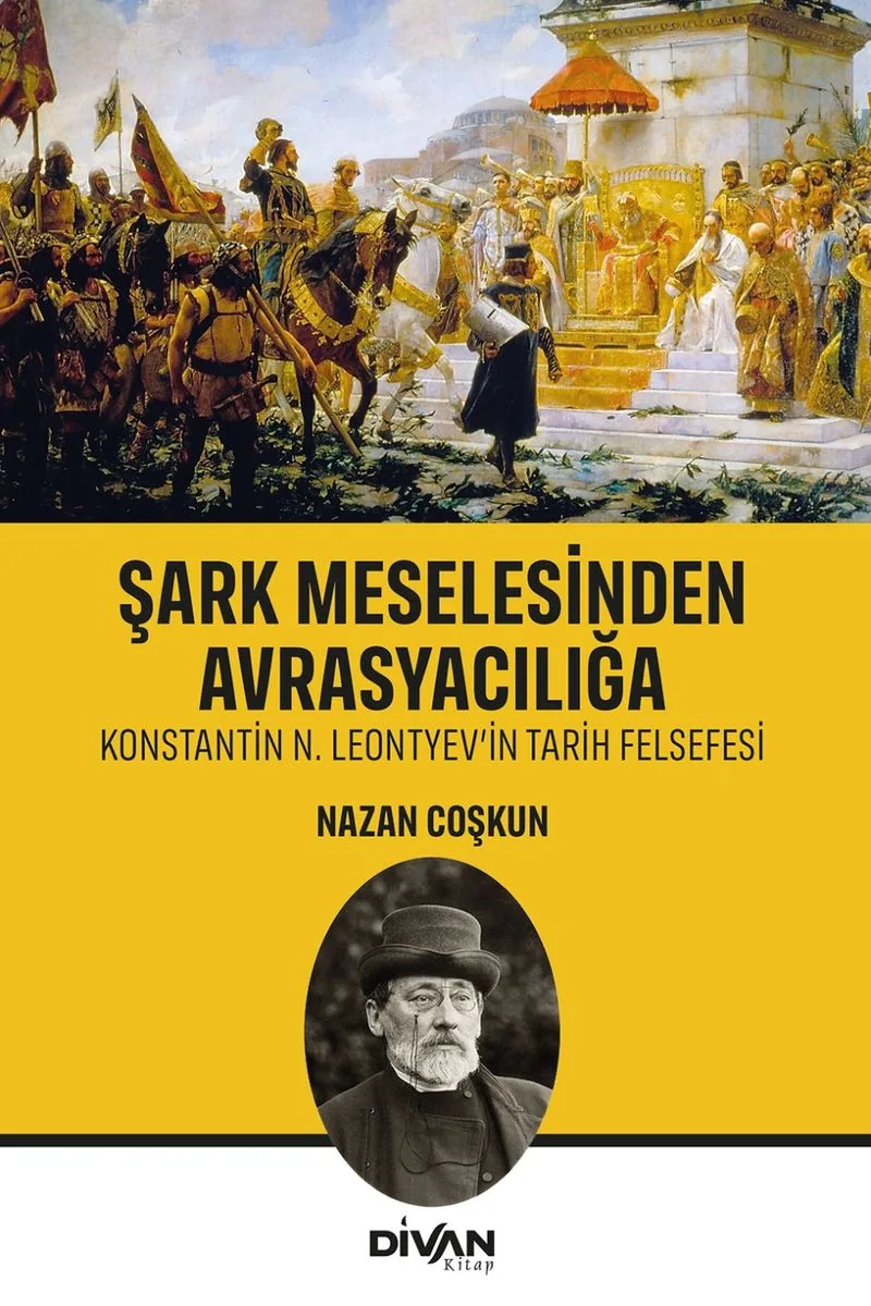 Şark Meselesinden Avrasyacılığa Konstantin N. Leontyev'in Tarih Felsefesi