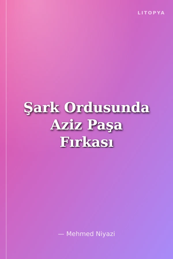 Şark Ordusunda Aziz Paşa Fırkası