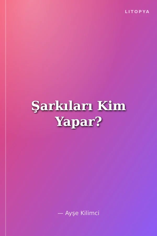Şarkıları Kim Yapar?