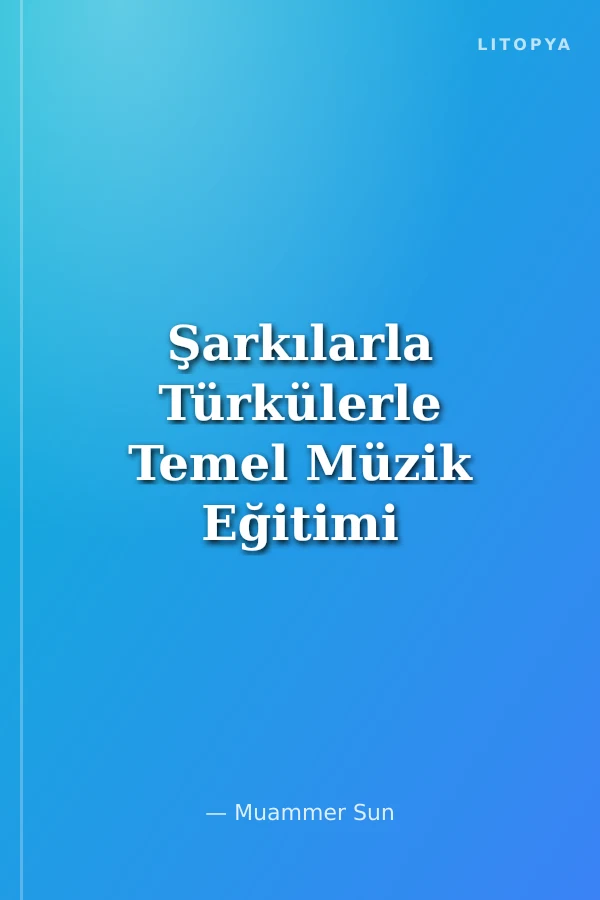 Şarkılarla Türkülerle Temel Müzik Eğitimi