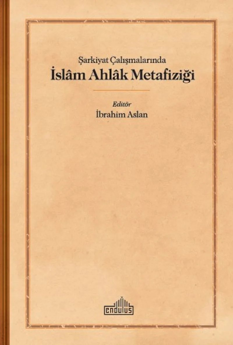 Şarkiyat Çalışmalarında İslam Ahlak Metafiziği