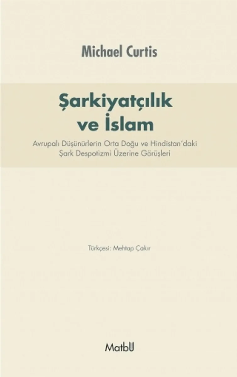 Şarkiyatçılık ve İslam Avrupalı Düşünürlerin Orta Doğu ve Hindistan'daki Şark Despotizmi Üzerine Görüşleri
