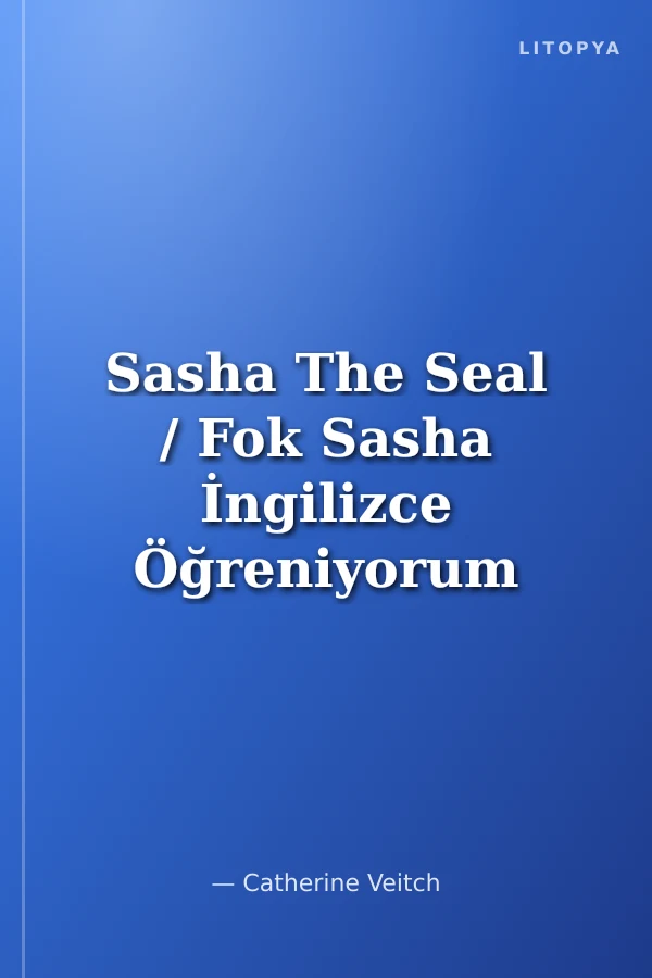 Sasha The Seal / Fok Sasha İngilizce Öğreniyorum (İki Dilli: İngilizce-Türkçe)