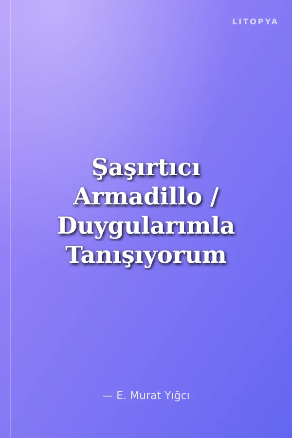 Şaşırtıcı Armadillo / Duygularımla Tanışıyorum Serisi