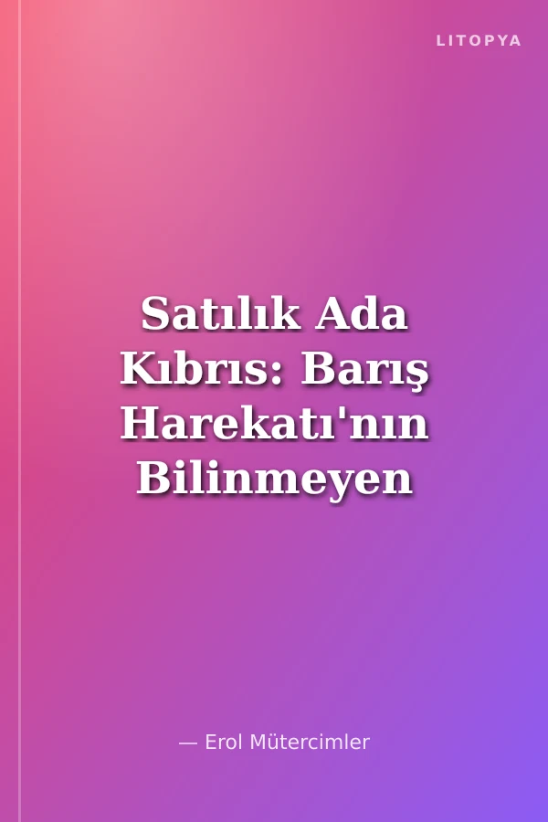 Satılık Ada Kıbrıs: Barış Harekatı'nın Bilinmeyen Öyküsü