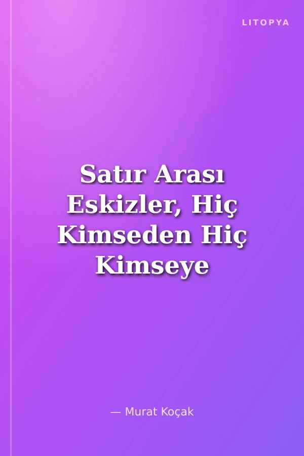 Satır Arası Eskizler, Hiç Kimseden Hiç Kimseye