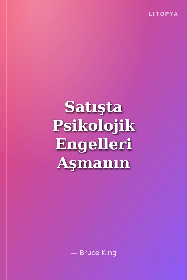 Satışta Psikolojik Engelleri Aşmanın Yolları