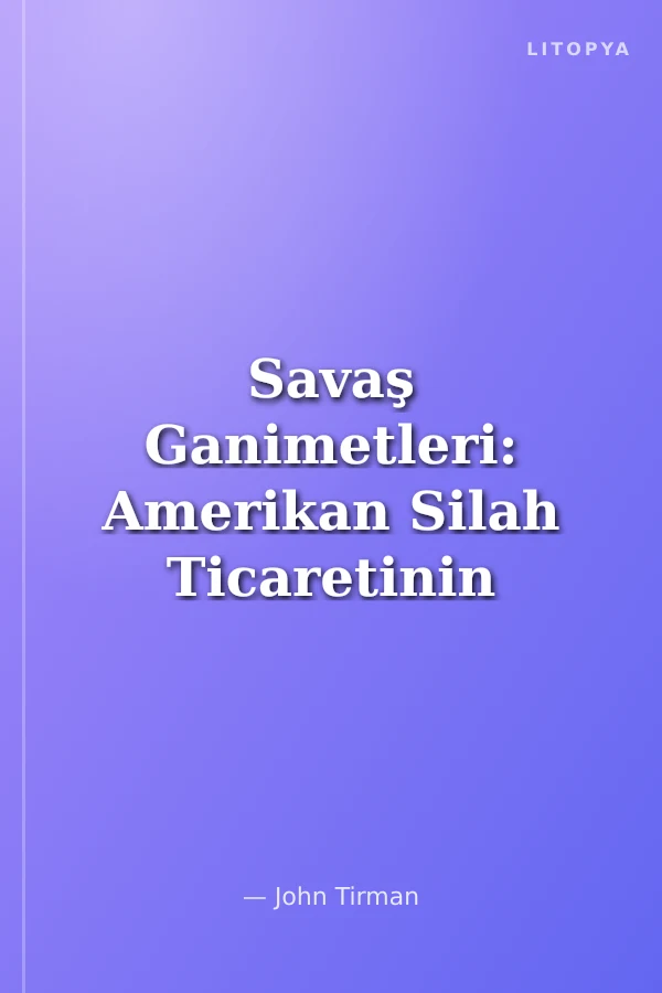 Savaş Ganimetleri: Amerikan Silah Ticaretinin İnsani Bedeli