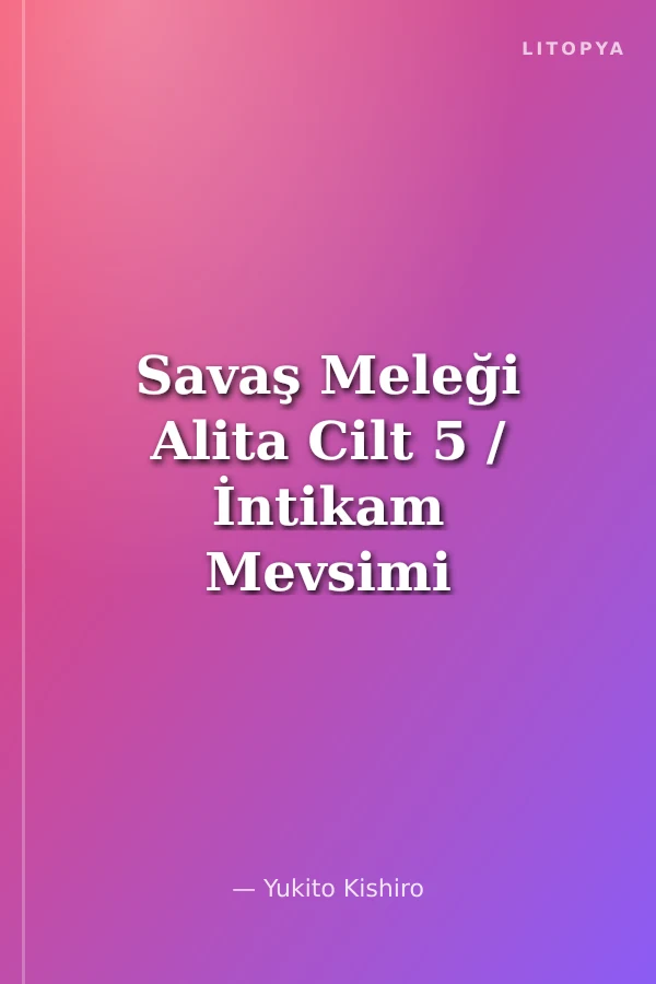 Savaş Meleği Alita Cilt 5 / İntikam Mevsimi