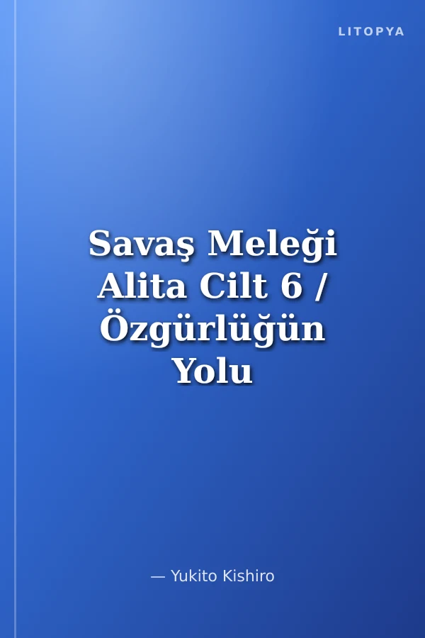 Savaş Meleği Alita Cilt 6 / Özgürlüğün Yolu