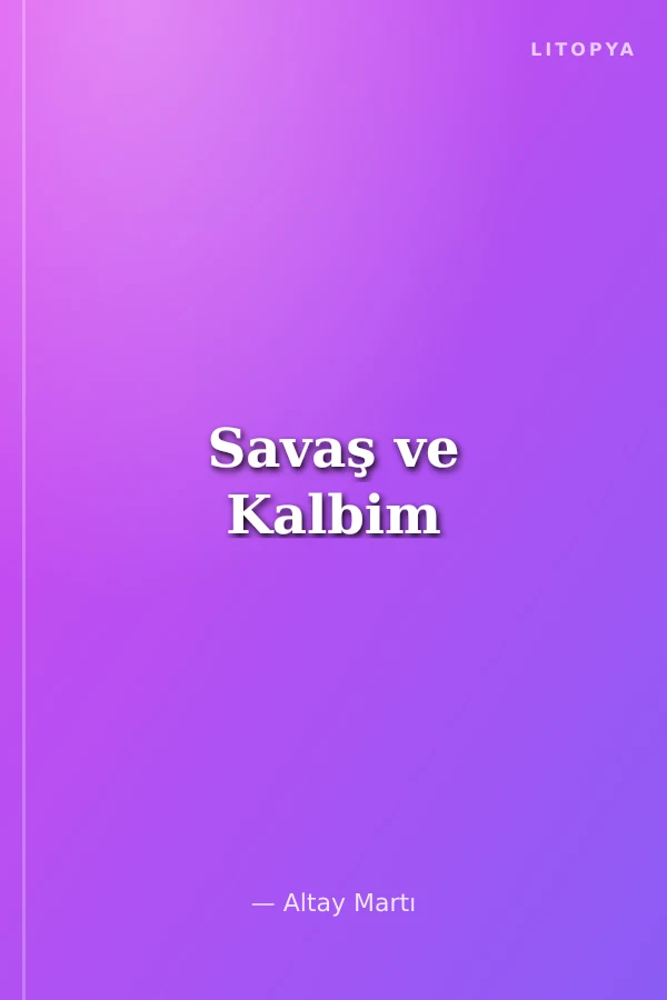 Savaş ve Kalbim