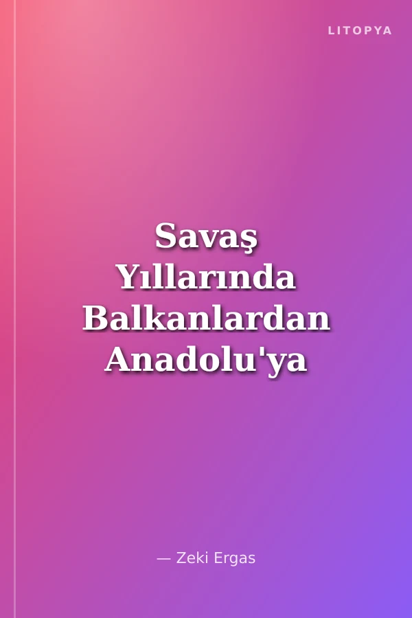 Savaş Yıllarında Balkanlardan Anadolu'ya Bir Ailenin Öyküsü 1912-22