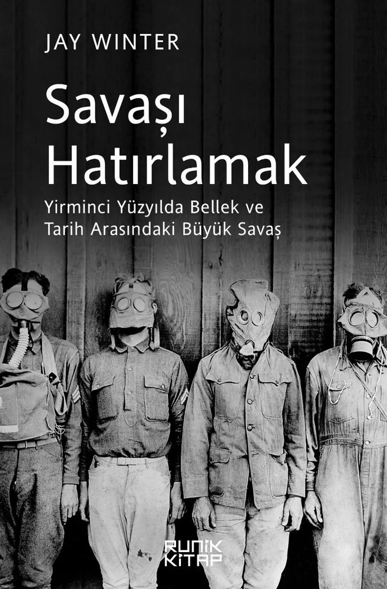 Savaşı Hatırlamak Yirminci Yüzyılda Bellek ve Tarih Arasındaki Büyük Savaş
