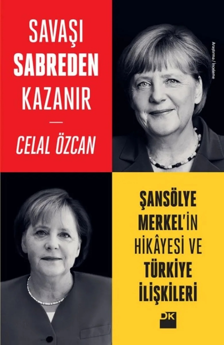 Savaşı Sabreden Kazanır Şansölye Merkel'in Hikayesi ve Türkiye İlişkileri