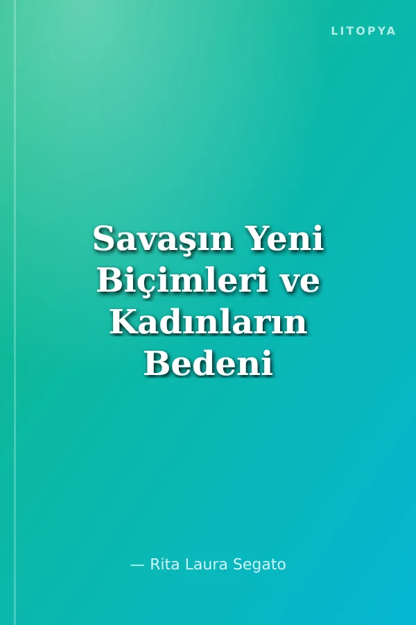 Savaşın Yeni Biçimleri ve Kadınların Bedeni