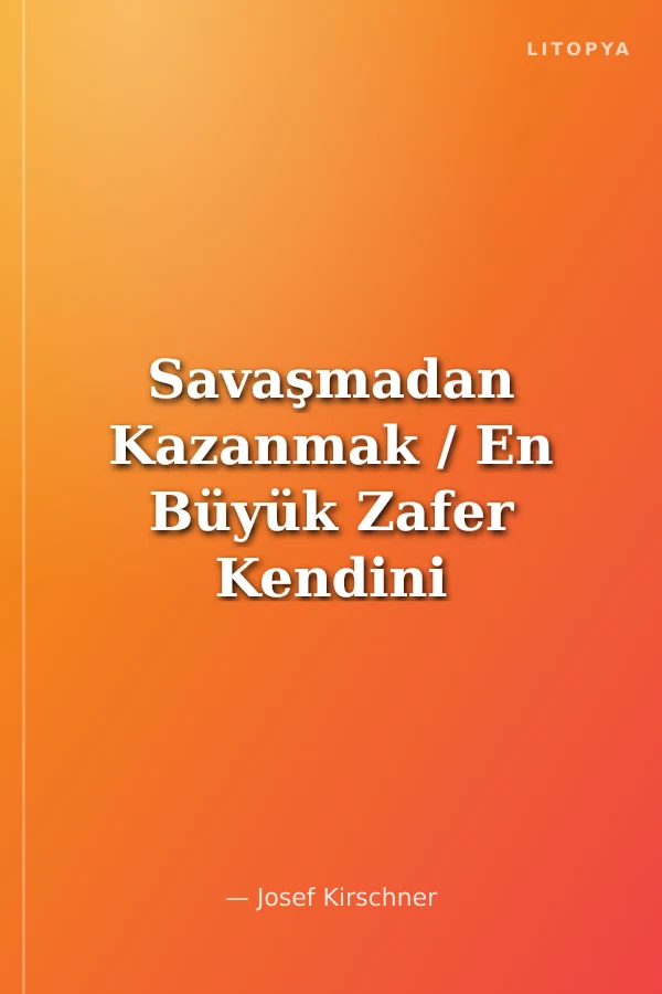 Savaşmadan Kazanmak / En Büyük Zafer Kendini Yenmektir