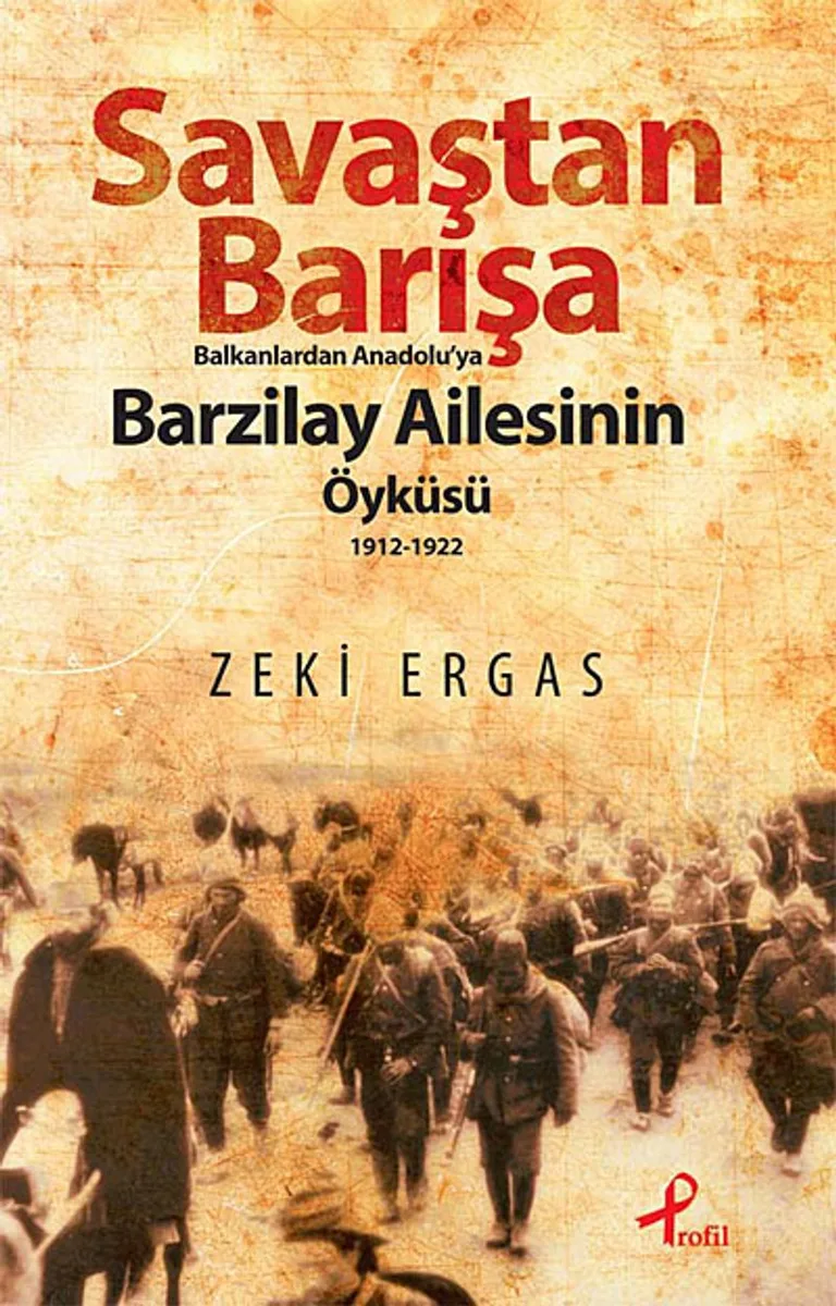 Savaştan Barışa Balkanlardan Anadolu'ya Barzilay Ailesinin Öyküsü (1912-1922)