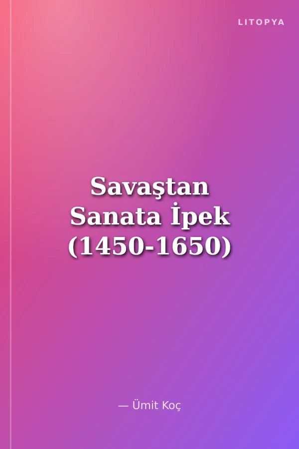 Savaştan Sanata İpek (1450-1650)