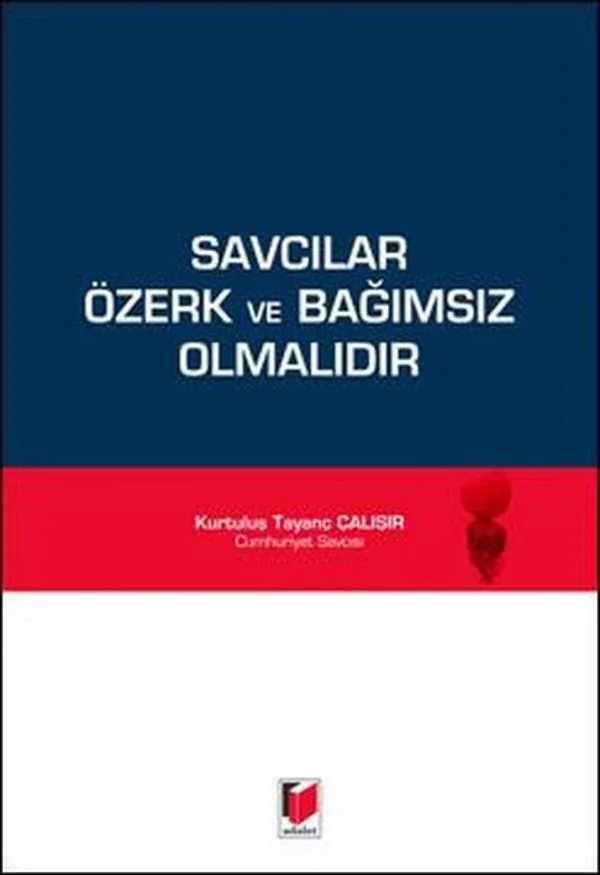 Savcılar Özerk ve Bağımsız Olmalıdır