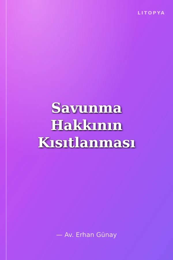 Savunma Hakkının Kısıtlanması