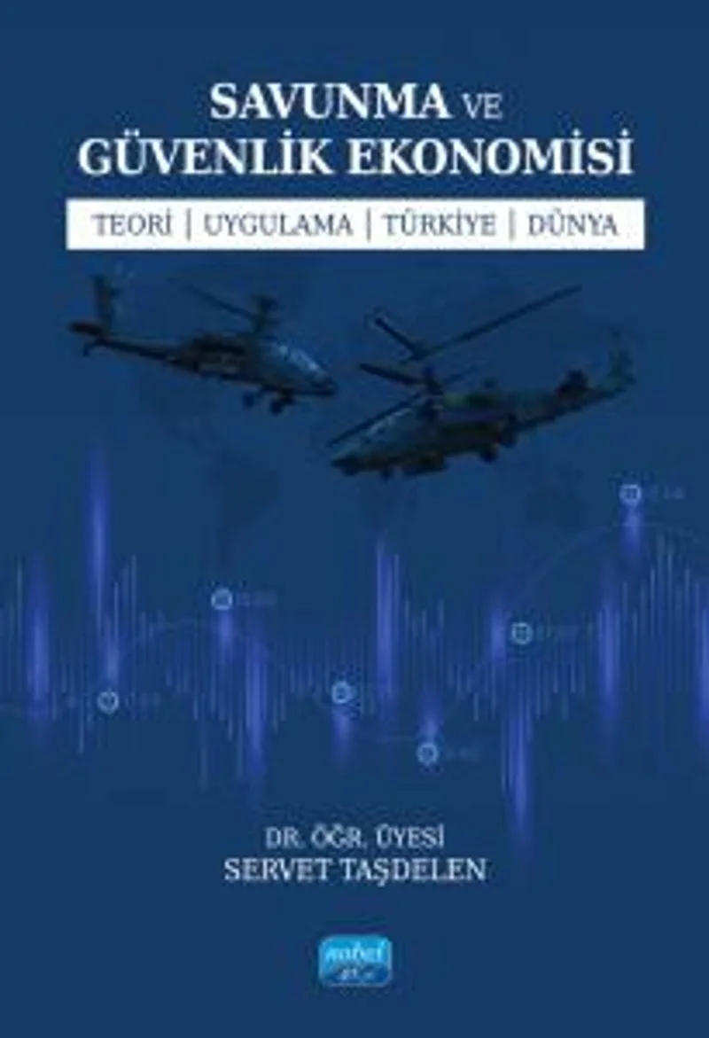 Savunma ve Güvenlik Ekonomisi Teori - Uygulama - Türkiye - Dünya