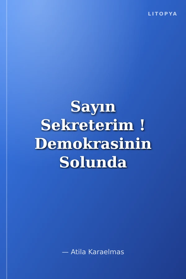 Sayın Sekreterim ! Demokrasinin Solunda Politik Öyküler