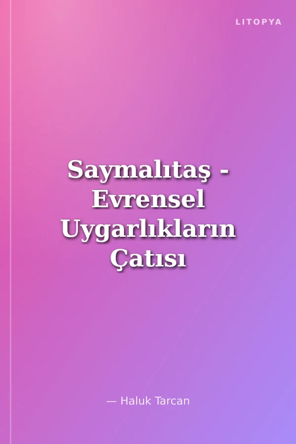 Saymalıtaş - Evrensel Uygarlıkların Çatısı / 1