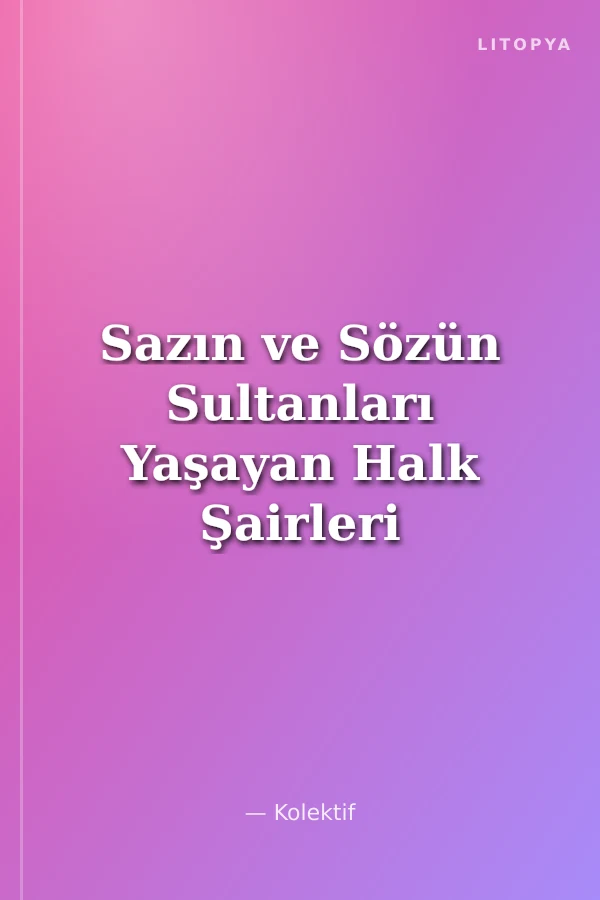 Sazın ve Sözün Sultanları Yaşayan Halk Şairleri -8