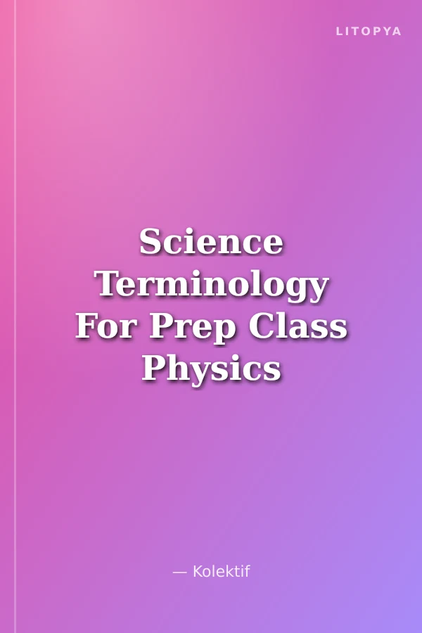 Science Terminology For Prep Class Physics Chemistry Biology