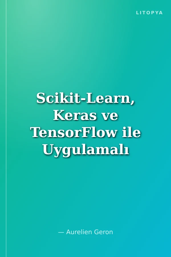 Scikit-Learn, Keras ve TensorFlow ile Uygulamalı Makine Öğrenmesi