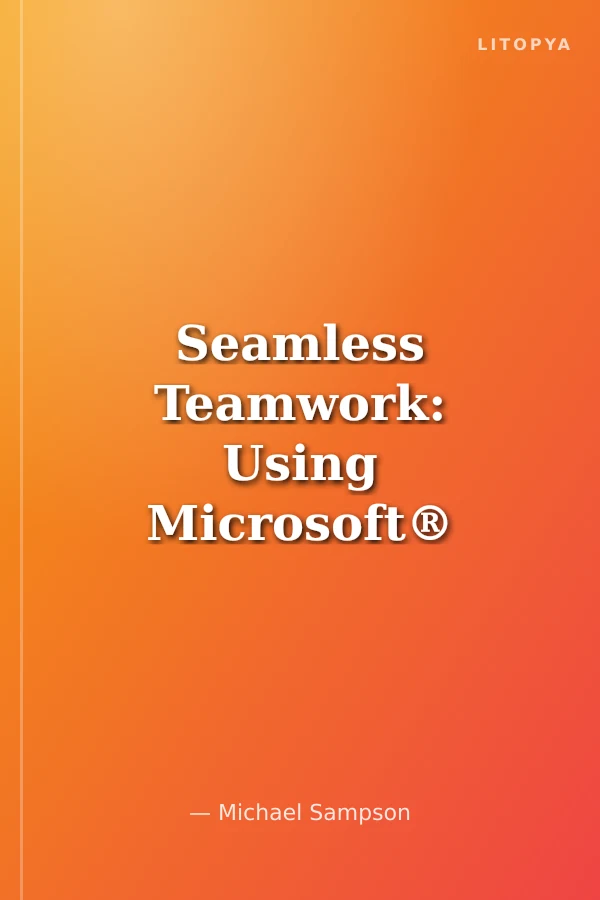 Seamless Teamwork: Using Microsoft® SharePoint® Technologies to Collaborate, Innovate, and Drive Business in New Ways