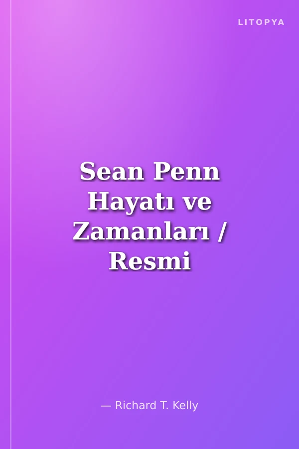 Sean Penn Hayatı ve Zamanları / Resmi Biyografisi