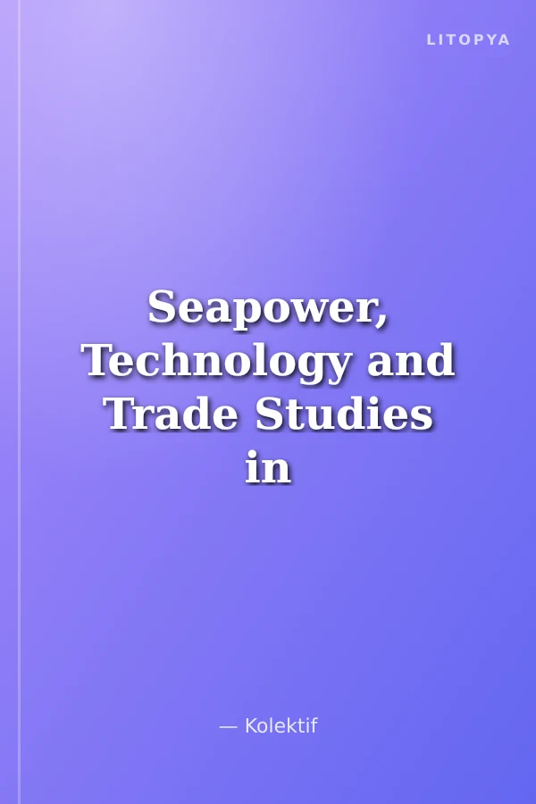 Seapower, Technology and Trade Studies in Turkish Maritime History
