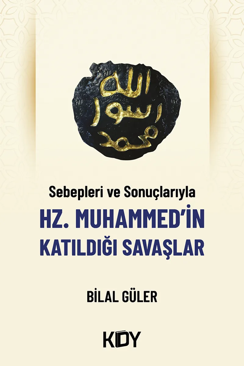 Sebepleri ve Sonuçlarıyla Hz. Muhammed'in Katıldığı Savaşlar