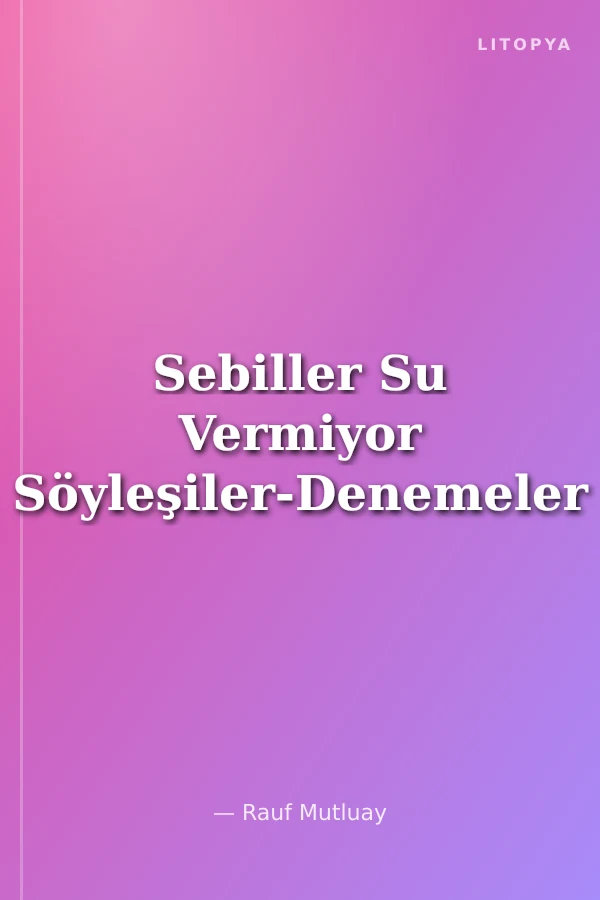 Sebiller Su Vermiyor Söyleşiler-Denemeler