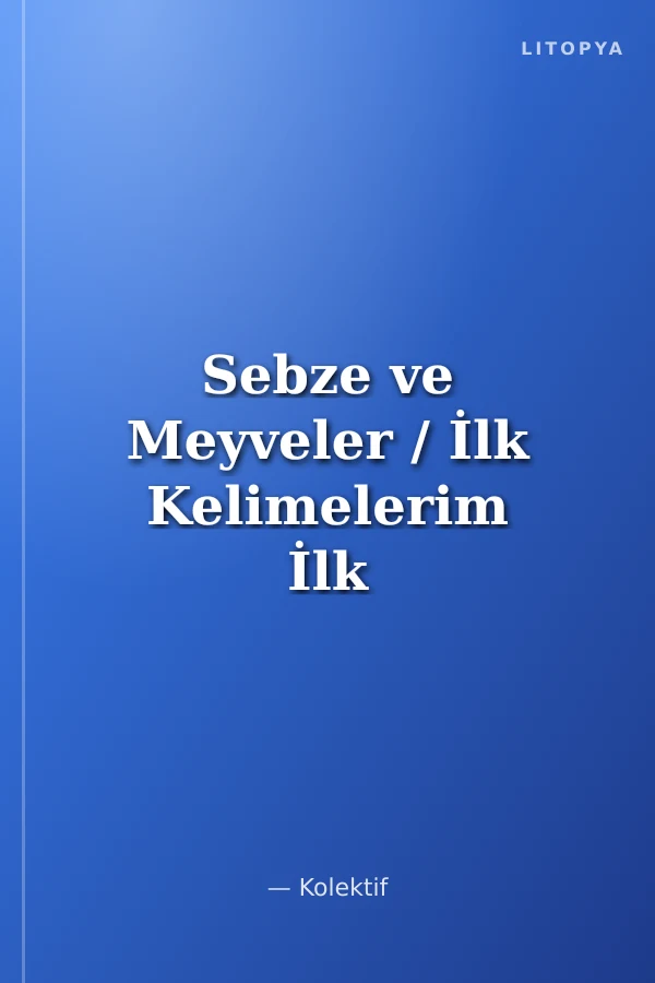 Sebze ve Meyveler / İlk Kelimelerim İlk Sözlüğüm