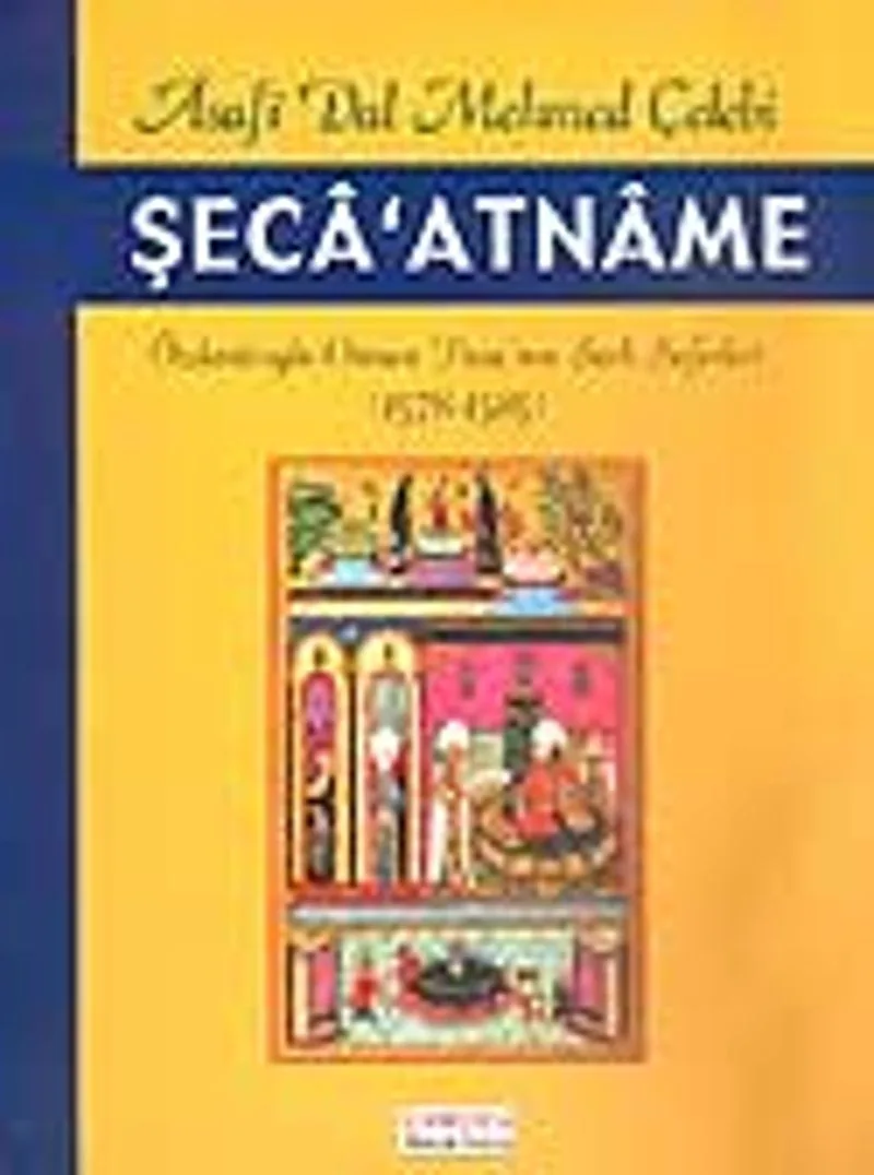 Şeca'atname / Özdemiroğlu Osman Paşa'nın Şark Seferleri 1578-1585 / Asafi Dal Mehmed Çelebi