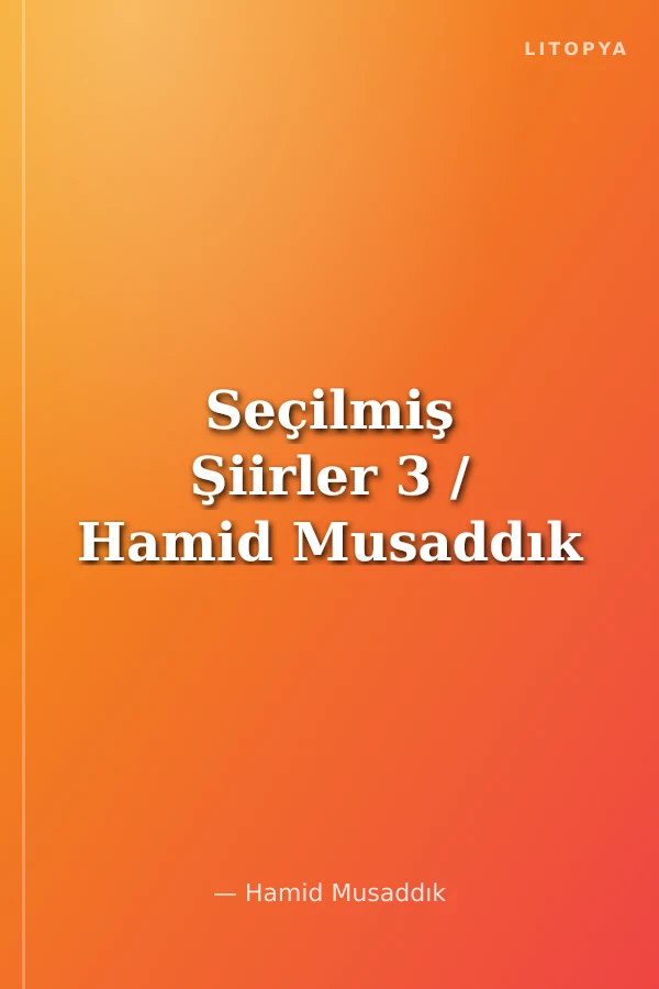 Seçilmiş Şiirler 3 / Hamid Musaddık
