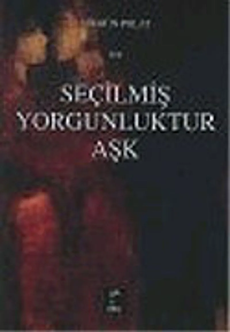 Seçilmiş Yorgunluktur Aşk