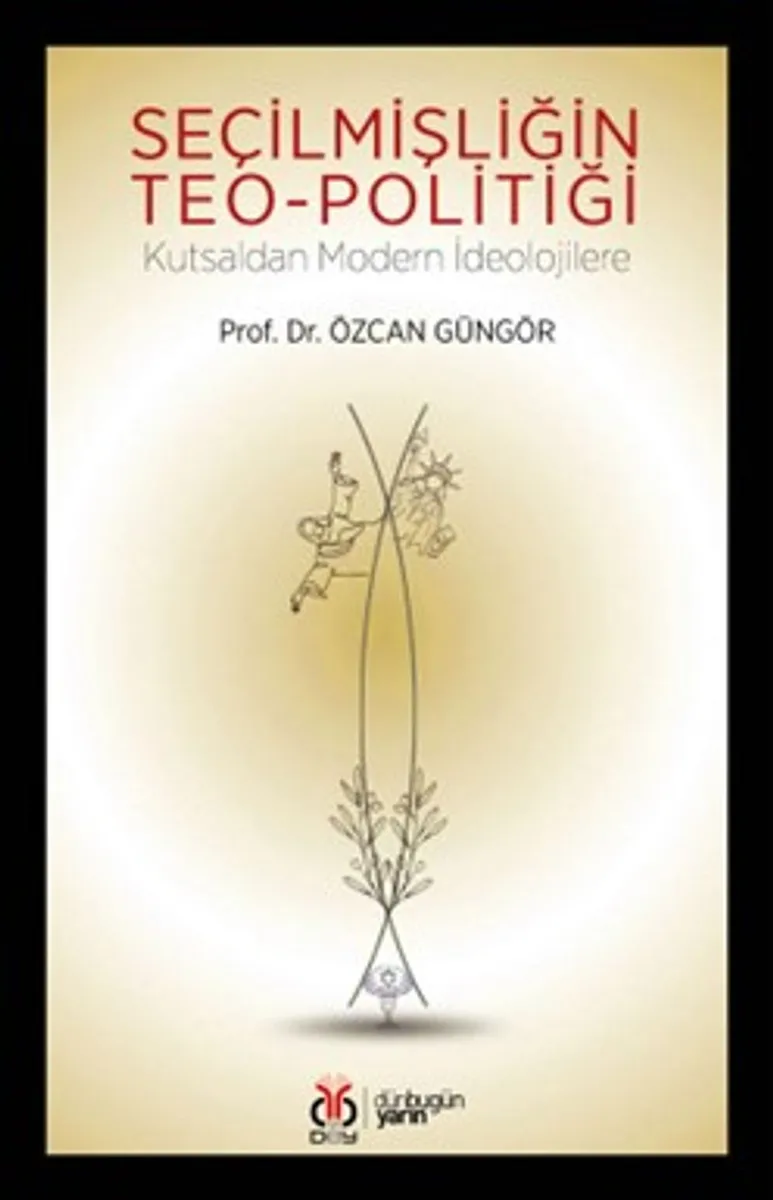 Seçilmişliğin Teo-politiği Kutsaldan Modern İdeolojilere