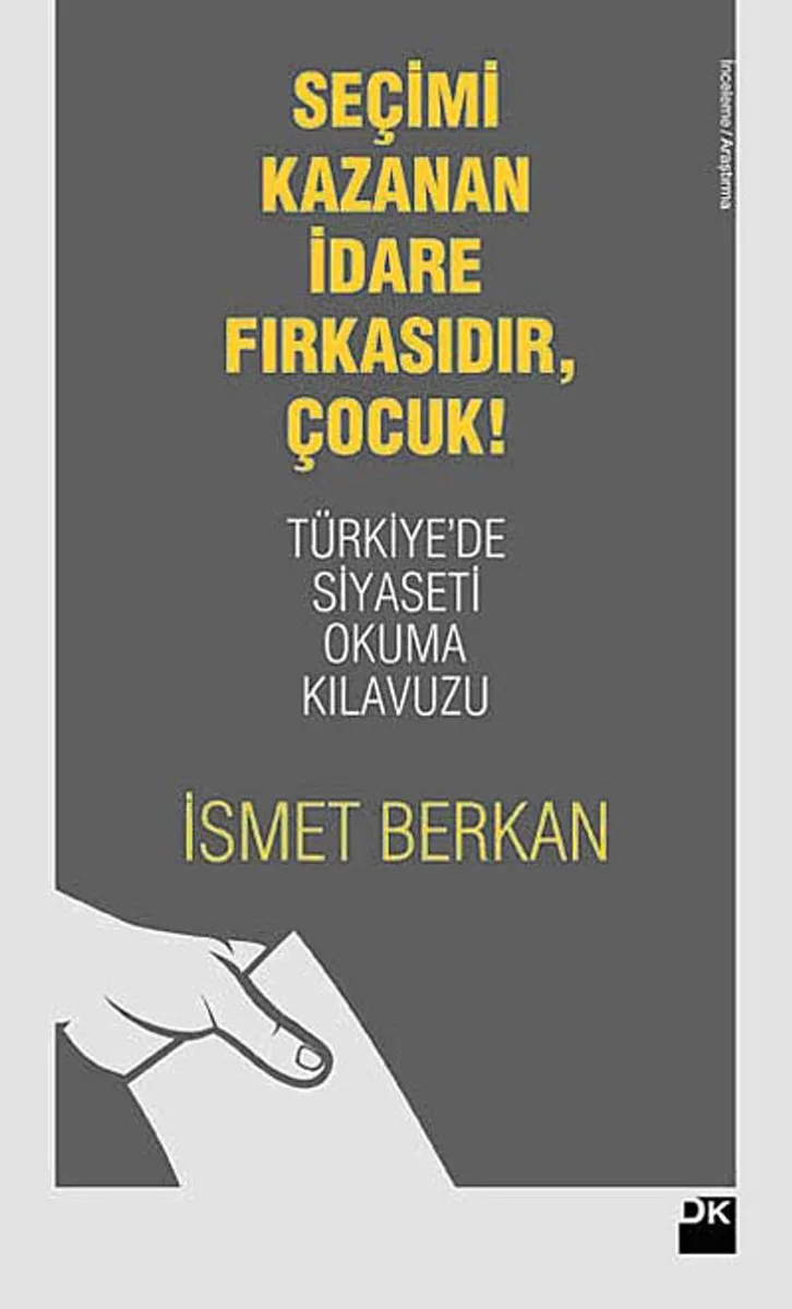 Seçimi Kazanan İdare Fırkasıdır, Çocuk! Türkiye'de Siyaseti Okuma Kılavuzu